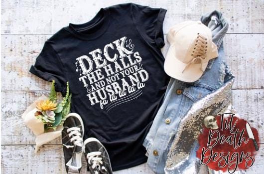 Deck the Halls Not Your Husband Shirt | Dark Humor Christmas Tee | Funny Holiday T-Shirt |   Sarcastic Festive Shirt