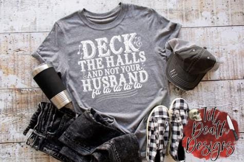 Deck the Halls Not Your Husband Shirt | Dark Humor Christmas Tee | Funny Holiday T-Shirt |   Sarcastic Festive Shirt